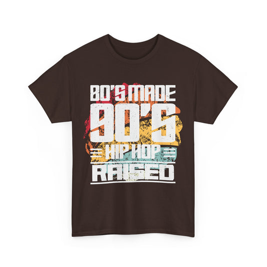 "80’s Made 90’s Hip Hop Raised" T-Shirt – Retro Rap Tee with Vintage Vibes