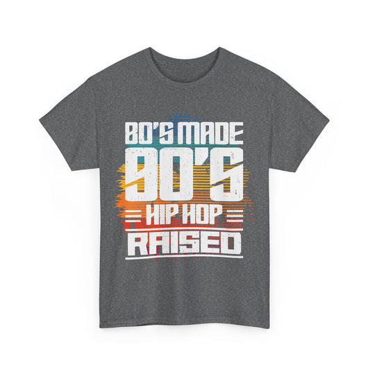 "80’s Made 90’s Hip Hop Raised" T-Shirt – Retro Vintage Rap Graphic Tee